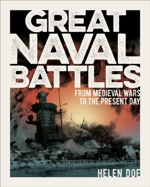 Great Naval Battles - From Medieval Wars to the Present Day