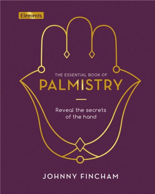 The Essential Book of Palmistry - Reveal the Secrets of the Hand