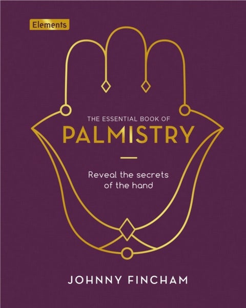 The Essential Book of Palmistry - Reveal the Secrets of the Hand