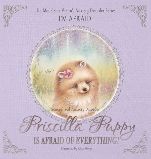Priscilla Puppy Is Afraid of Everything! - Dr. Madeleine Vieira’s Anxiety Disorder Series I'M AFRAID