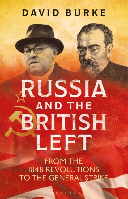 Russia and the British Left - From the 1848 Revolutions to the General Strike