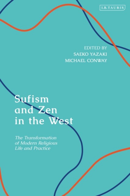 Sufism and Zen in the West - The Transformation of Modern Religious Life and Practice