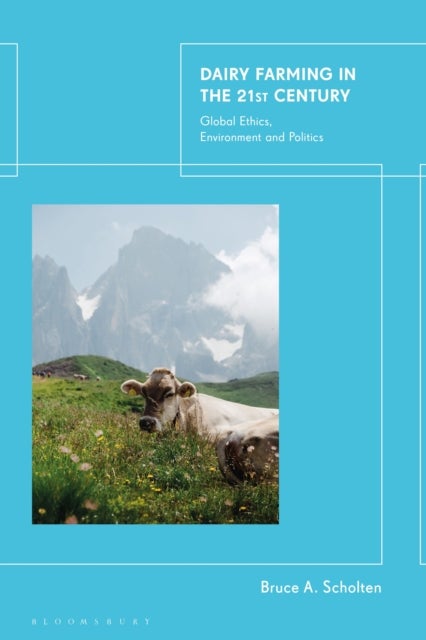Dairy Farming in the 21st Century - Global Ethics, Environment and Politics