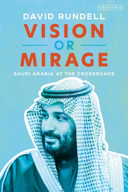 Vision or Mirage - Saudi Arabia at the Crossroads