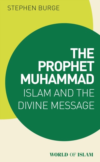 The Prophet Muhammad - Islam and the Divine Message