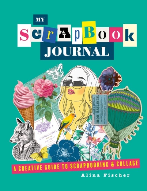 My Scrapbook Journal - A creative guide to scrapbooking and collage