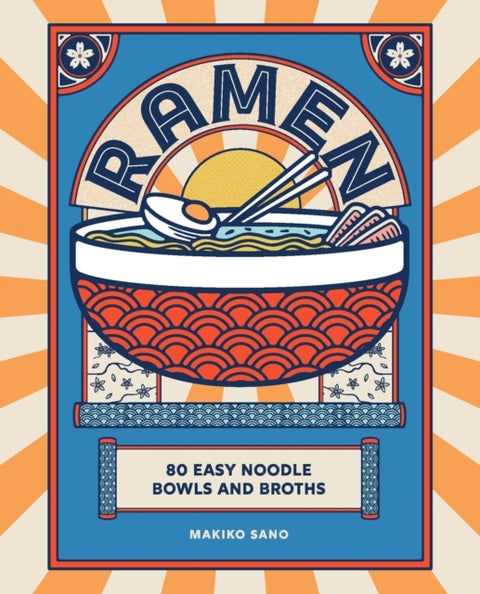 Ramen - 80 easy noodle bowls and broths