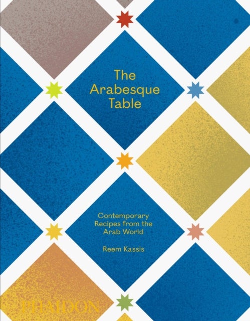 The Arabesque Table - Contemporary Recipes from the Arab World
