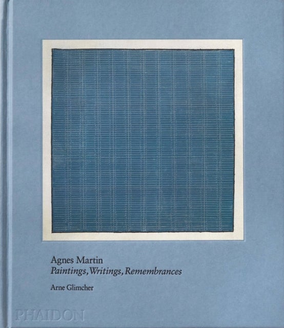 Agnes Martin - Painting, Writings, Remembrances