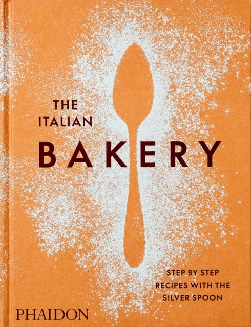 The Italian Bakery - Step-by-Step Recipes with the Silver Spoon
