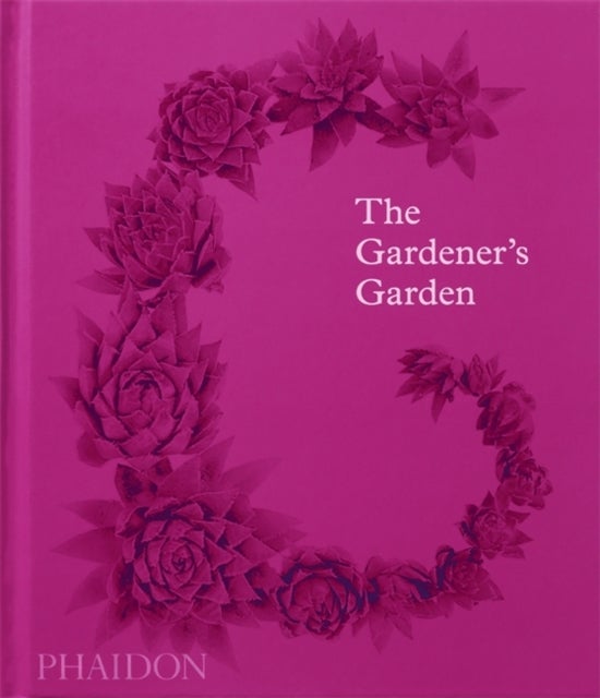 The Gardener's Garden - Inspiration Across Continents and Centuries