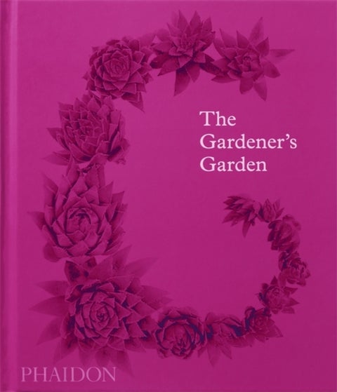 The Gardener's Garden - Inspiration Across Continents and Centuries