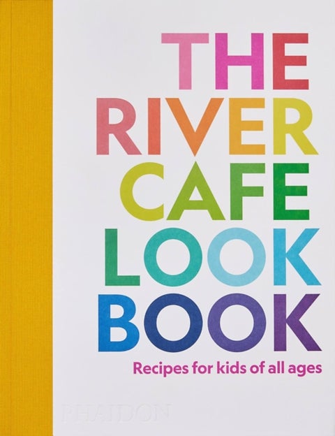 The River Cafe Look Book - Recipes for Kids of all Ages