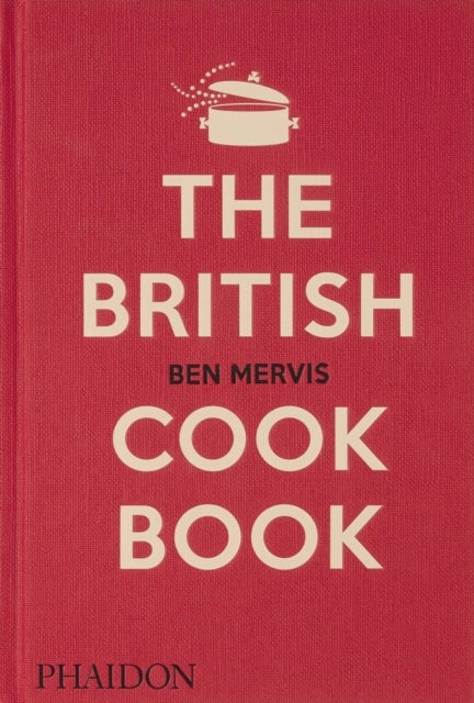 The British Cookbook - authentic home cooking recipes from England, Wales, Scotland, and Northern Ireland