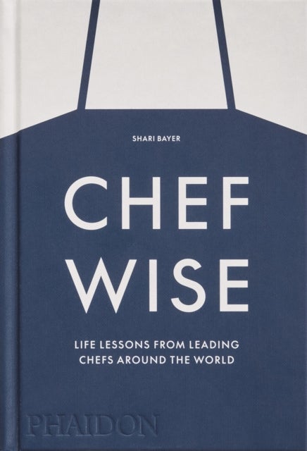 Chefwise - Life Lessons from Leading Chefs Around the World