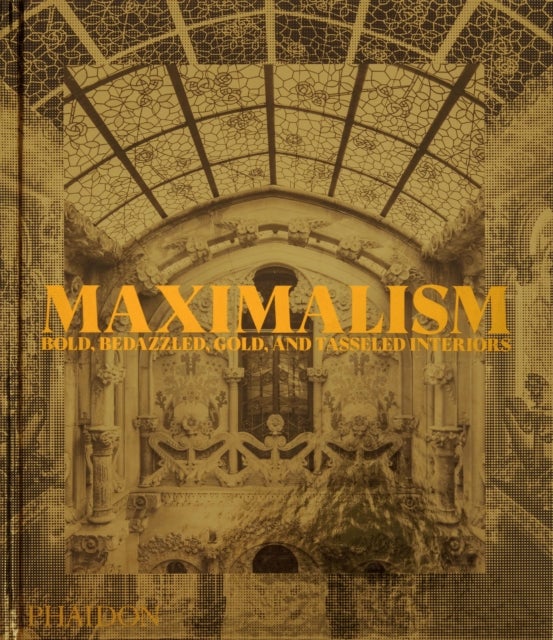 Maximalism - Bold, Bedazzled, Gold, and Tasseled Interiors