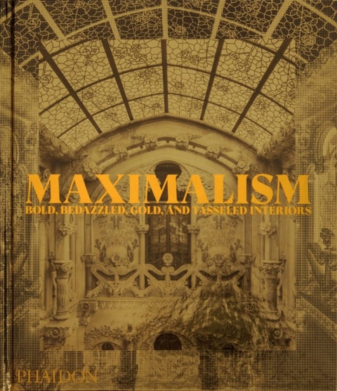 Maximalism - Bold, Bedazzled, Gold, and Tasseled Interiors