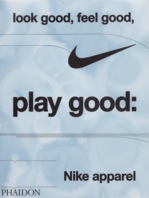 Look Good, Feel Good, Play Good - Nike Apparel