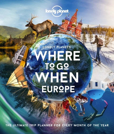 Lonely Planet Lonely Planet's Where To Go When Europe - 300+ Curated Month-by-Month Trip Recommendations for Culture, Adventure, Food & Wildlife