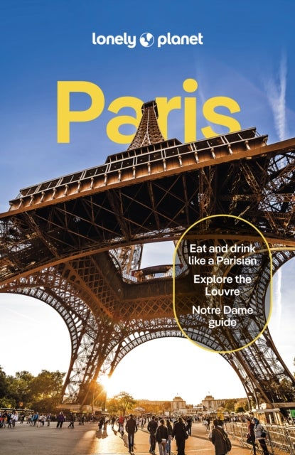 Lonely Planet Paris - Detailed Itineraries , Travel Like a Local , Insider Tips , Covers Eiffel Tower, Champs-Elysees & Grands Boulevards, Louvre & Les Halles and more