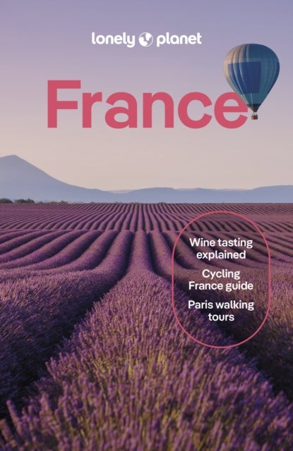 Lonely Planet France - Detailed Itineraries , Travel Like a Local , Insider Tips , Covers Paris, Brittany, the Loire, Champagne, the French Alps, Provence and more