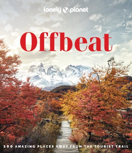 Lonely Planet Offbeat - 100 Alternative Travel Experiences for Adventurers Seeking Peaceful, Lesser-Known Destinations – Insider Tips, Stunning Photography & Local Impact