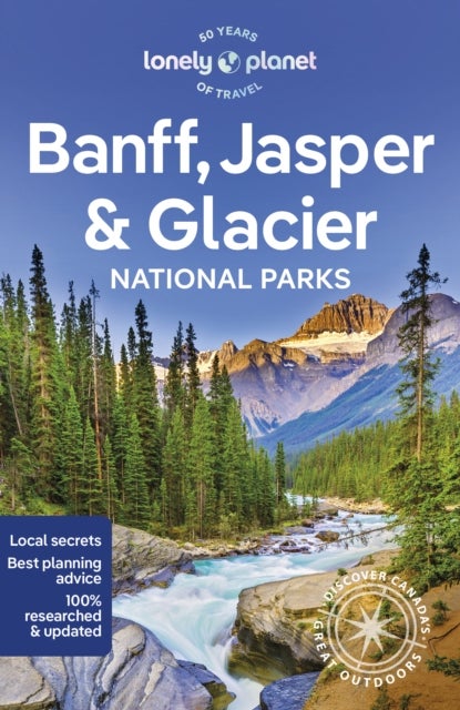 Lonely Planet Banff, Jasper and Glacier National Parks - Detailed Itineraries , Travel Like a Local , Insider Tips , Covers Banff, Jasper, Glacier, Waterton Lakes, and more