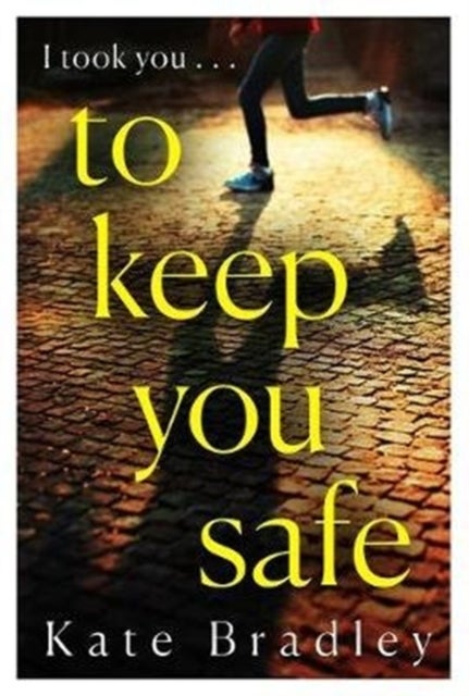 To Keep You Safe - A gripping and unpredictable new thriller you won’t be able to put down
