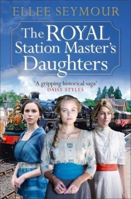 The Royal Station Master's Daughters - 'A heartwarming historical saga' Rosie Goodwin (The Royal Station Master's Daughters Series book 1 of 3)