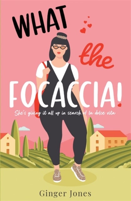 What the Focaccia - Escape to Italy this summer with this laugh out loud sizzling read