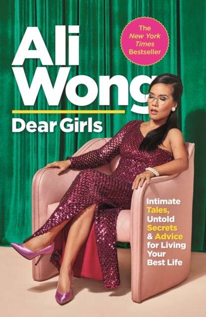 Dear Girls - Intimate Tales, Untold Secrets and Advice for Living Your Best Life