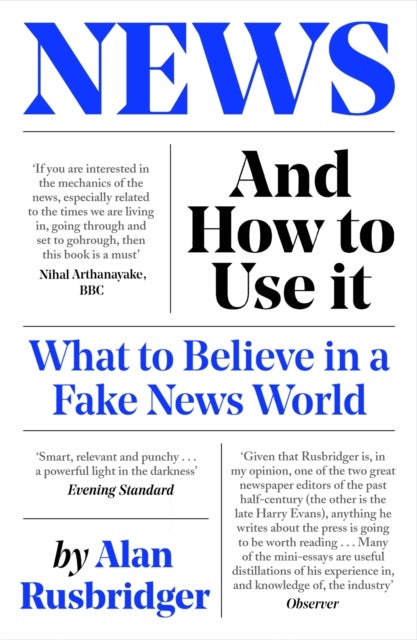 News and How to Use It - What to Believe in a Fake News World