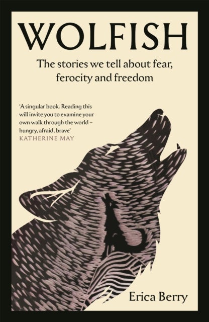 Wolfish - The stories we tell about fear, ferocity and freedom