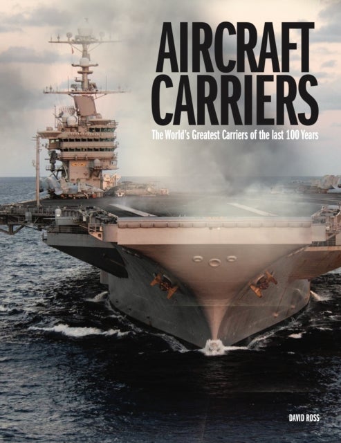Aircraft Carriers - The World’s Greatest Carriers of the last 100 Years