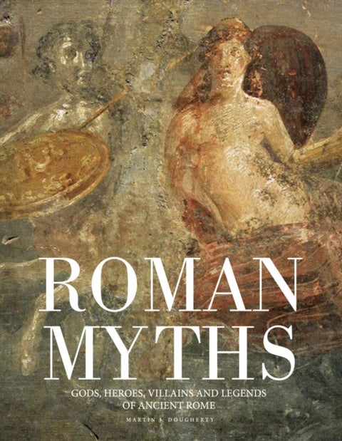 Roman Myths - Gods, Heroes, Villains and Legends of Ancient Rome