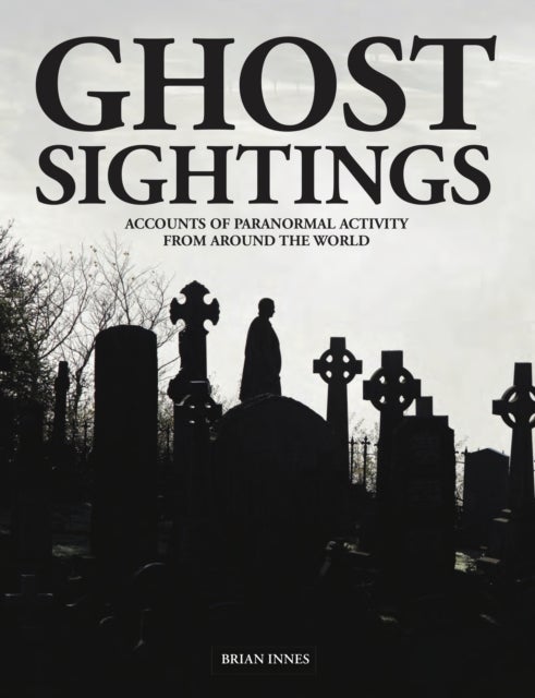 Ghost Sightings - Accounts of Paranormal Activity from Around the World