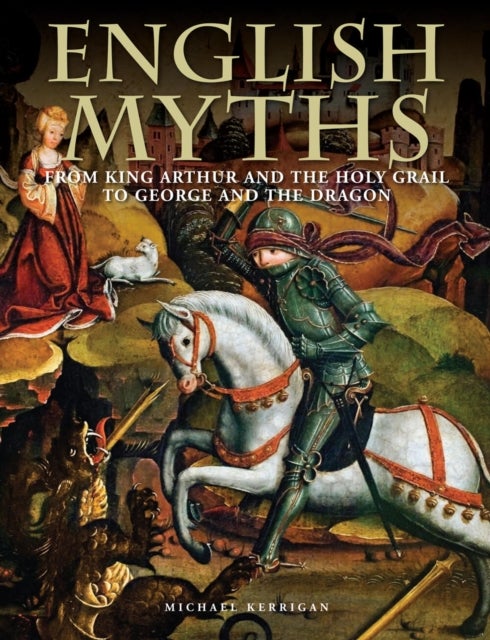 English Myths - From King Arthur and the Holy Grail to George and the Dragon