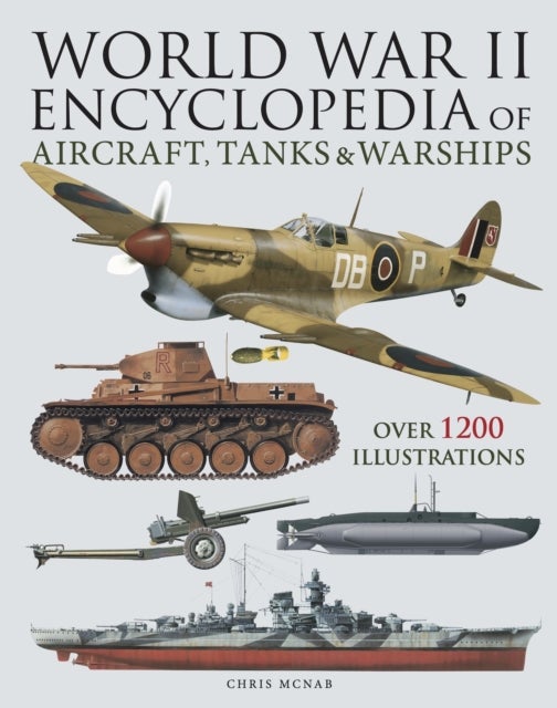 World War II Encyclopedia of Aircraft, Tanks & Warships - Over 1200 Illustrations