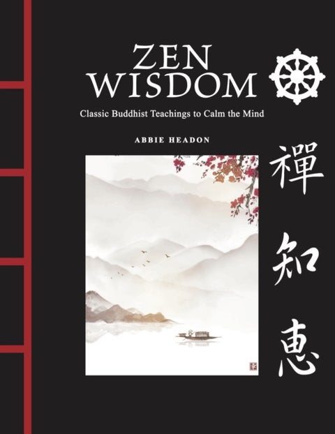 Zen Wisdom - Classic Buddhist Teachings to Calm the Mind