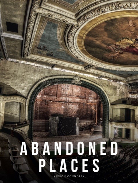 Abandoned Places - A photographic exploration of more than 100 worlds we have left behind