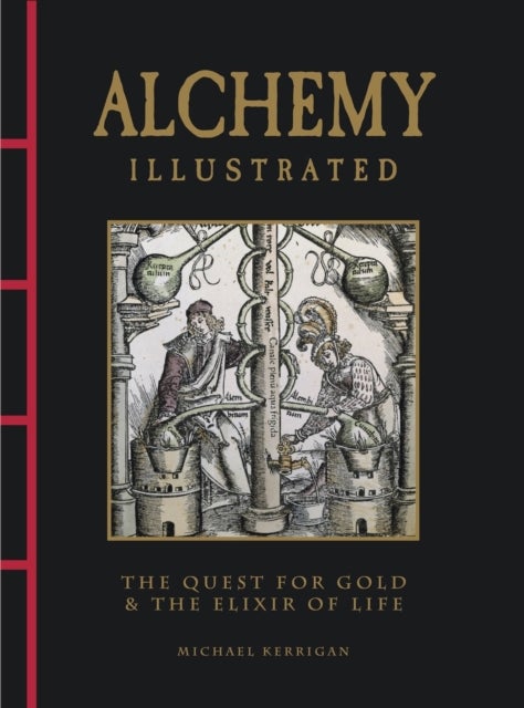 Alchemy Illustrated - The Quest for Gold & the Elixir of Life