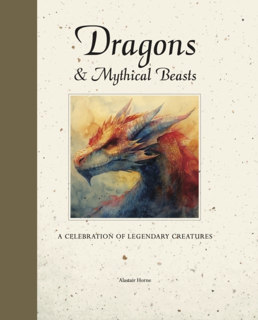 Dragons & Mythical Beasts - A celebration of legendary creatures