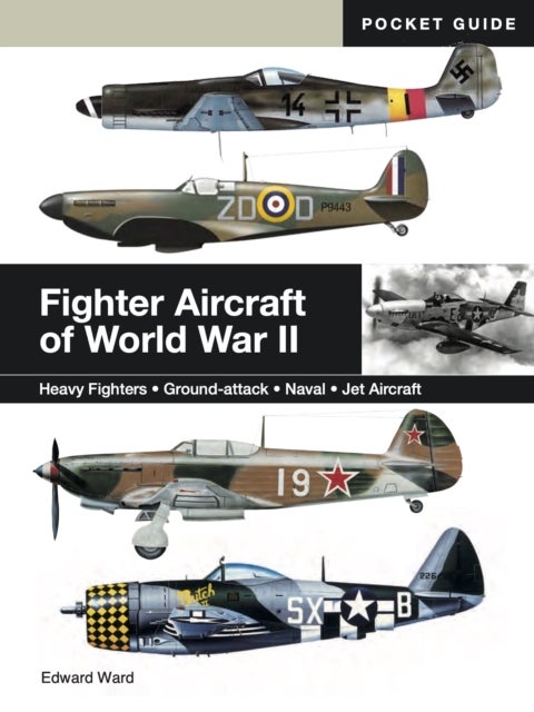 Fighter Aircraft of World War II - Heavy Fighters * Ground-attack * Naval * Jet Aircraft