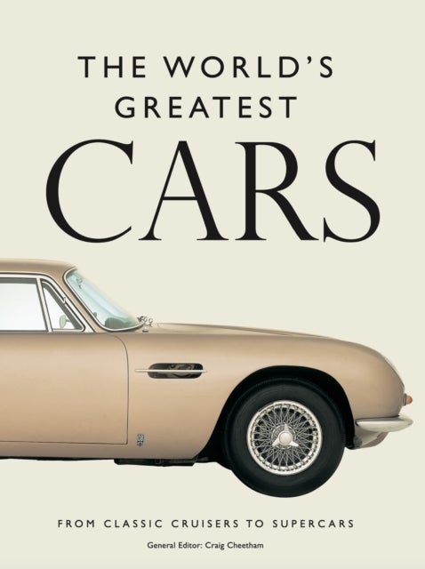 The World's Greatest Cars - 250 of the most memorable automobiles