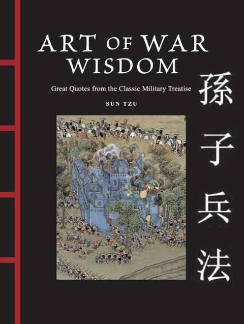 Art of War Wisdom - Great Quotes from the Classic Military Treatise