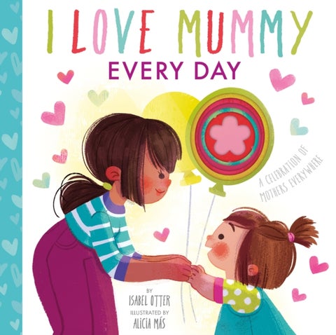 I Love Mummy Every Day - A celebration of mothers everywhere