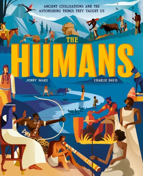 The Humans - Ancient civilisations and the astonishing things they taught us