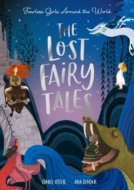 The Lost Fairy Tales - Fearless girls around the world