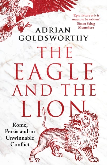 The Eagle and the Lion - Rome, Persia and an Unwinnable Conflict