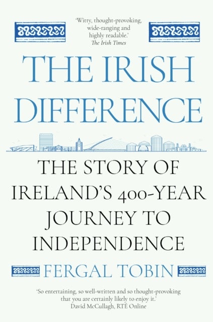 The Irish Difference - The Story of Ireland's 400-Year Journey to Independence